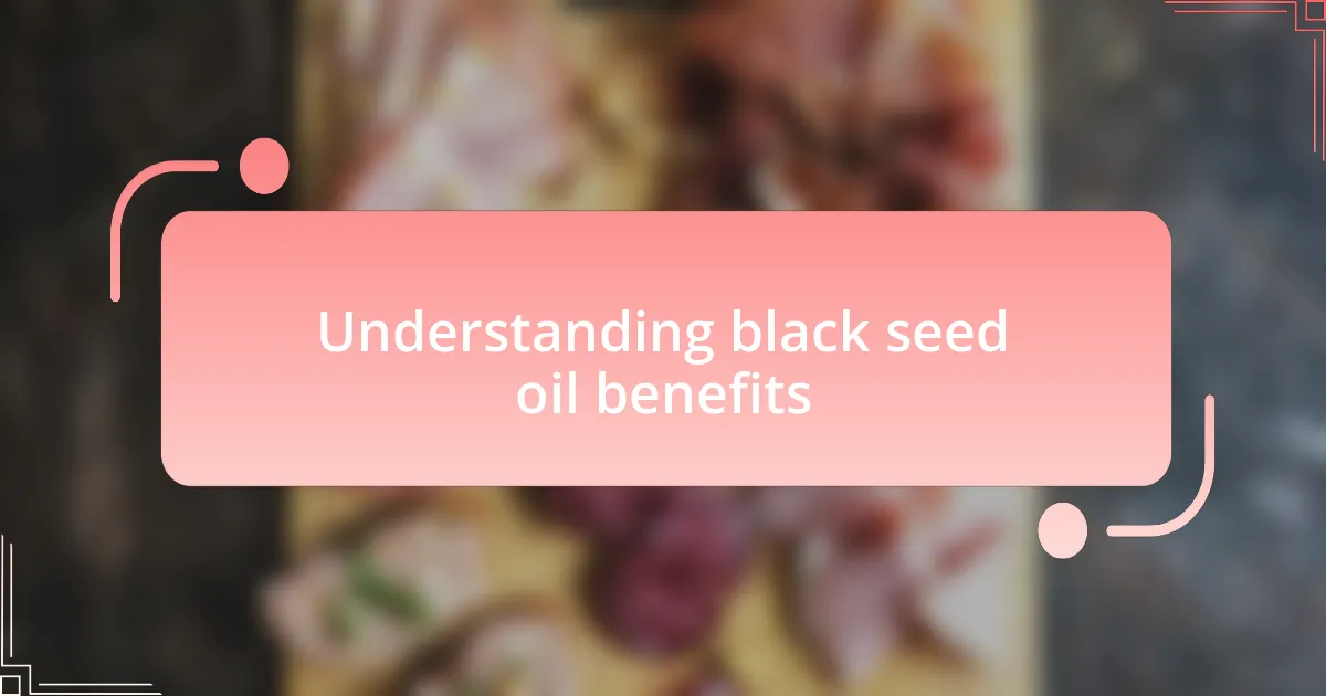 Understanding black seed oil benefits