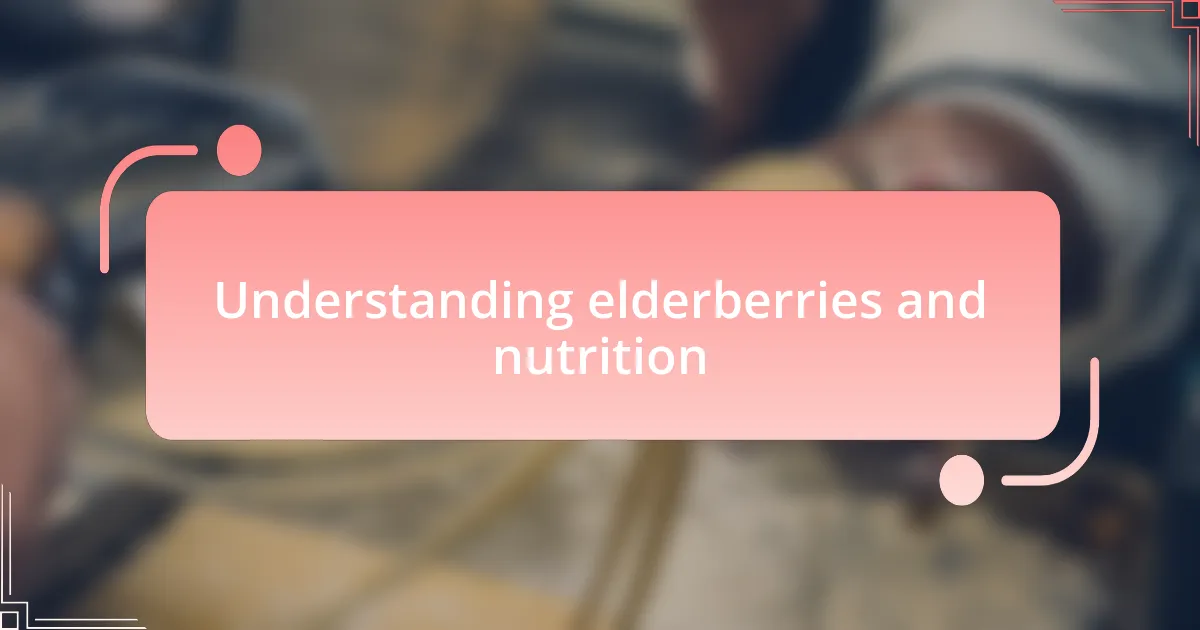 Understanding elderberries and nutrition