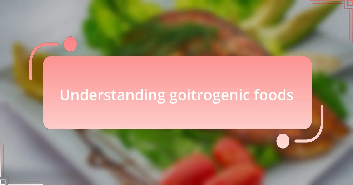 Understanding goitrogenic foods