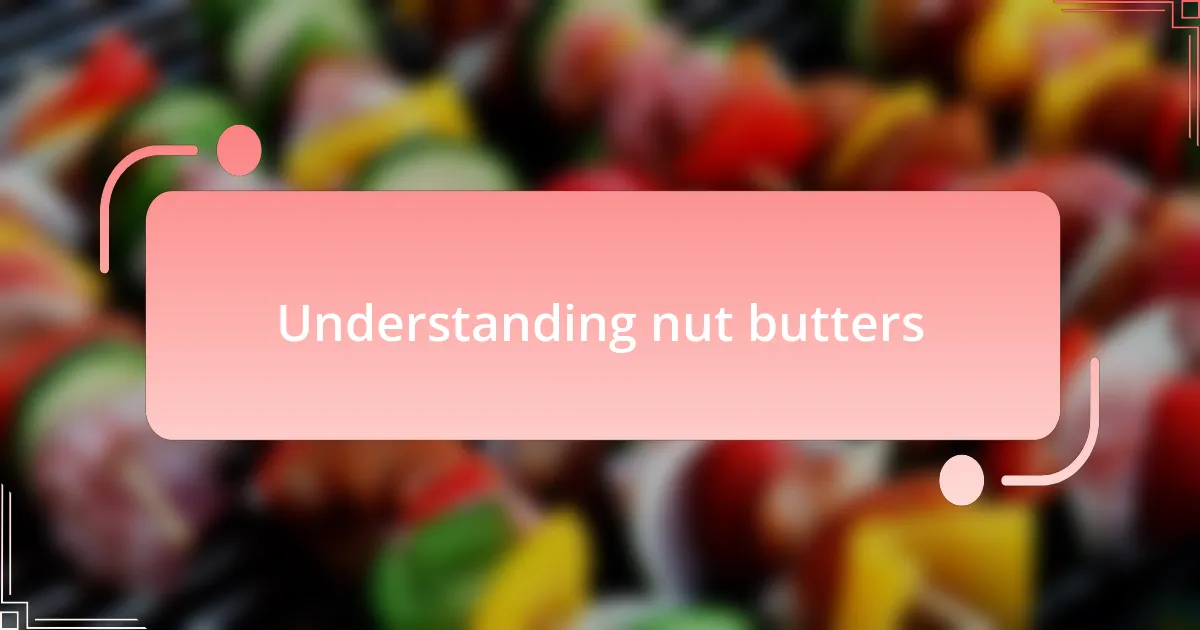 Understanding nut butters