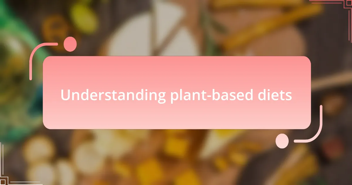 Understanding plant-based diets