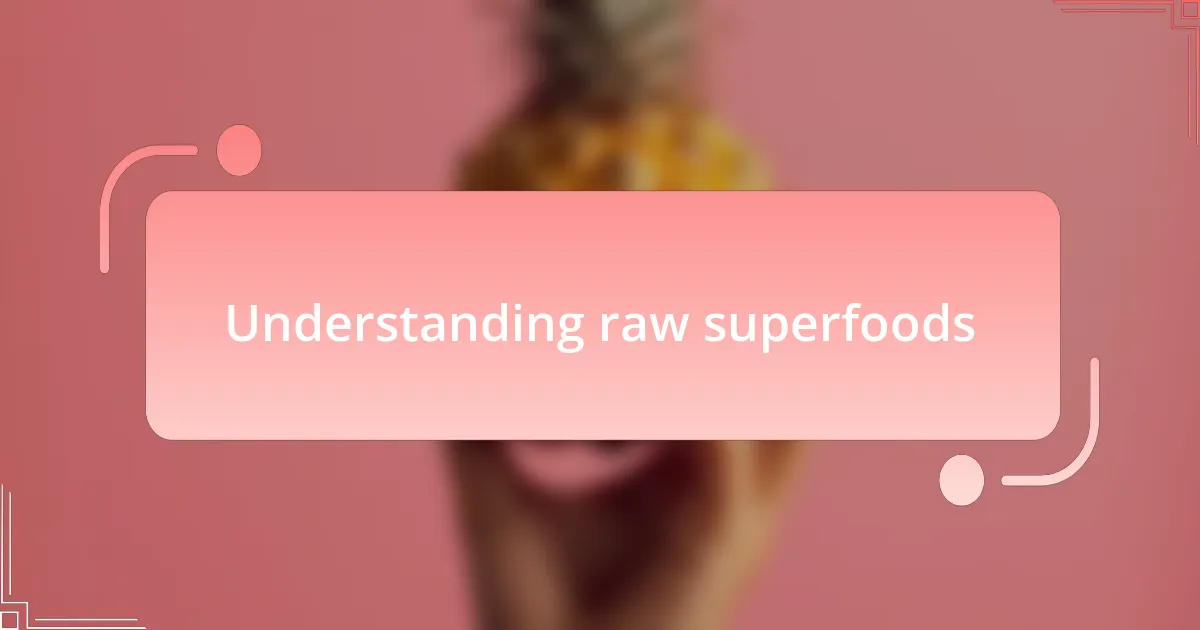Understanding raw superfoods