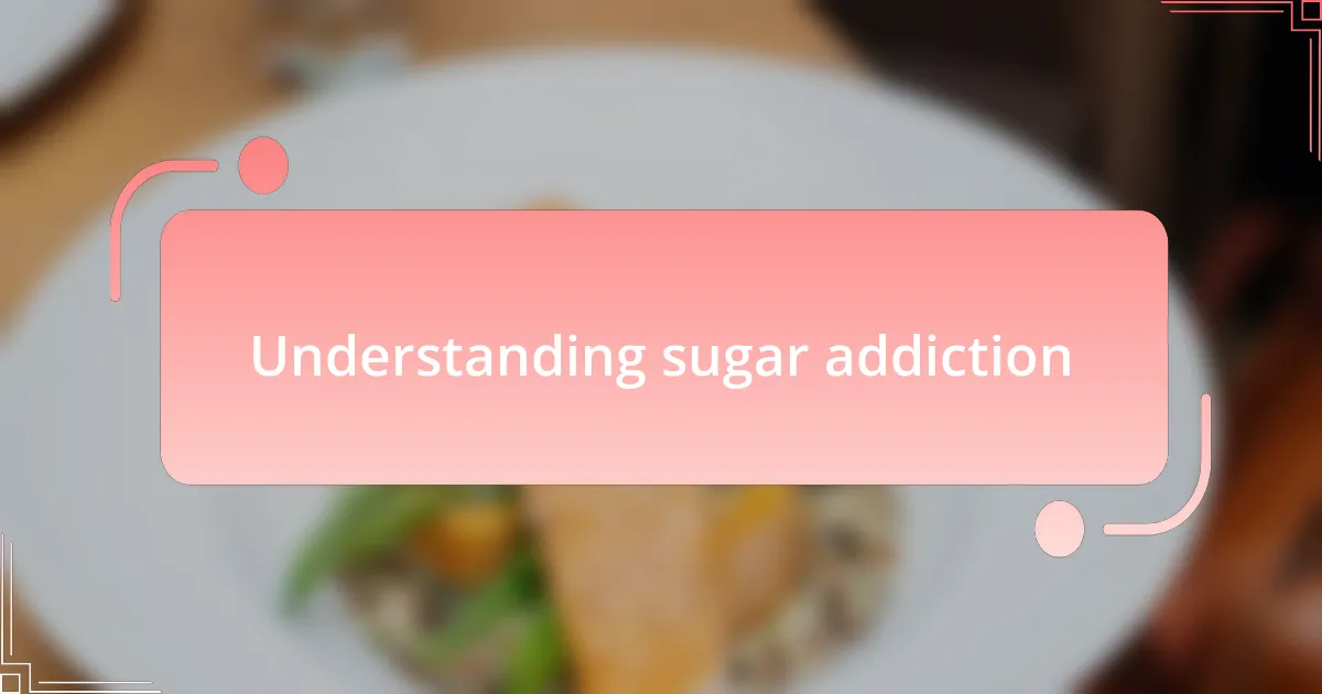 Understanding sugar addiction