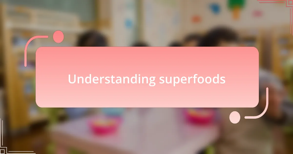 Understanding superfoods