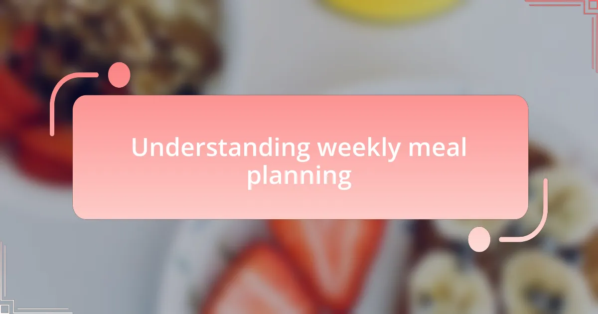 Understanding weekly meal planning