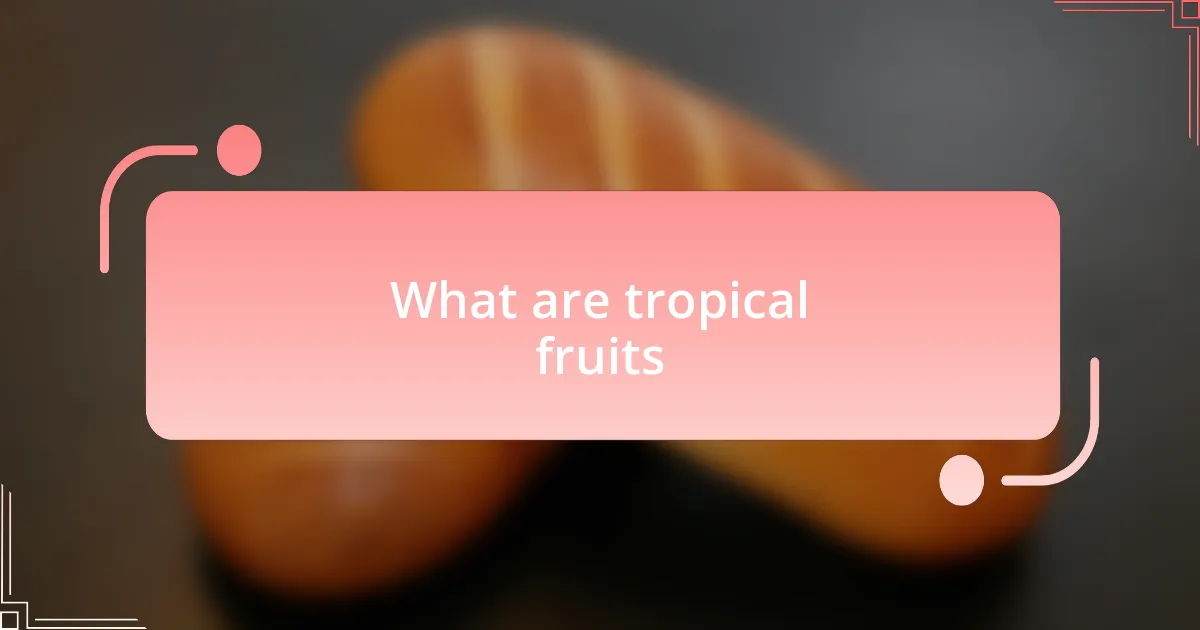 What are tropical fruits